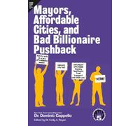 Mayors, Affordable Cities, and Bad Billionaire Pushback: How to vote in a pro-affordability mayor, reinvent city hall, and ensure affordable housing, ... (The 5 Essentials Platform book collection)
