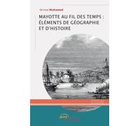 Mayotte au fil des temps : éléments de géographie et d’histoire