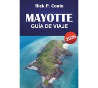 MAYOTTE GUÍA DE VIAJE 2026: Explora playas, gastronomía local, monumentos históricos y aventuras insulares inolvidables