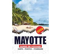 MAYOTTE GUIDE DE VOYAGE 2026: Découvrez des plages cachées, des lagunes turquoise, des aventures de tortues marines, une culture authentique de l'île, ... les plus inoubliables de l'océan Indie