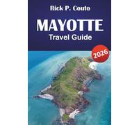 MAYOTTE TRAVEL GUIDE 2026: Explores Beaches, Local Cuisine, Historical Landmarks and Unforgettable Island Adventures