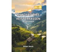 MAYOYAO REISTERRASSEN REISEFÜHRER 2025-2026: Erkunden Sie Mayoyao, Ifugao: Der ultimative Reiseführer zu Reisterrassen, Wanderwegen und dem ... Dorfleben (The Traveler's Companion)