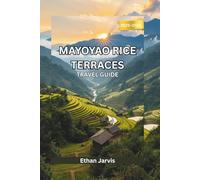 MAYOYAO RICE TERRACES TRAVEL GUIDE 2025-2026: Explore Mayoyao, Ifugao: The Ultimate Guide to Rice Terraces, Trekking Trails, and Authentic Filipino Village Life (The Traveler's Companion)