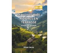 MAYOYAO RIZIÈRES EN TERRASSE GUIDE DE VOYAGE 2025-2026 (The Traveler's Companion)