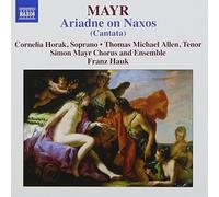 Mayr: Ariadne On Naxos (Cantata) (Cornelia Horak/ Thomas Michael Allen/ Simon Mayr Choir and Ensemble/ Franz Hauk) (Naxos: 8573065) by Cornelia Horak (2012-10-11)