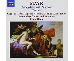 Mayr: Ariadne On Naxos (Cantata) (Cornelia Horak/ Thomas Michael Allen/ Simon Mayr Choir and Ensemble/ Franz Hauk) (Naxos: 8573065) by Cornelia Horak (2012-10-11)