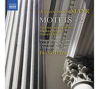 Mayr, J.S.: Motets, Vol. 2 (A.L. Brown, M. Schäfer, Ochoa, Simon Mayr Chorus, Concerto de Bassus, I Virtuosi Italiani, Hauk)