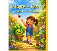 Mayra, Fern, and the Wonders of the Garden: The ultimate nature colouring and story book
