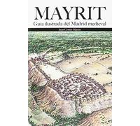 Mayrit. Guia Visual Del Madrid Medieval