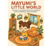 Mayumi's Little World: Cozy Kawaii Coloring Book for Adults with 45 Isometric Scenes for Relaxation & Mindfulness (Inward Journeys Coloring Books for Mindful Exploration)