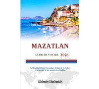 MAZATLAN GUIDE DE VOYAGE 2026: Votre guide complet des plages dorées, de la culture intemporelle et des saveurs inoubliables