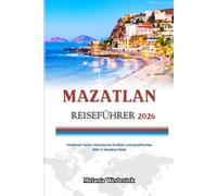 MAZATLAN REISEFÜHRER 2026: Goldener Sand, historische Straßen und pazifisches Flair in Mexikos Perle