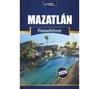 MAZATLÁN REISEFÜHRER 2026: Strände, Kultur und Küche an der mexikanischen Küste entdecken