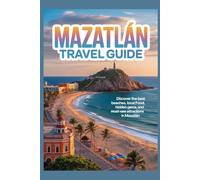 MAZATLAN TRAVEL GUIDE: Discover the Best Beaches, Local Food, Hidden Gems, and Must-See Attractions in Mazatlán