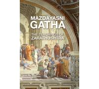 Mazdayasni Gathas The Teachings of Zarathushtra Word-for-Word English & Persian Translation: Revealing the Original Message of Zarathushtra with Linguistic and Philosophical Insight