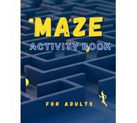 MAZE ACTIVITY BOOK FOR ADULTS: 90 Engaging Mazes for Adults: From Easy to Challenging with 9 Unique Maze Types and Complete Solutions