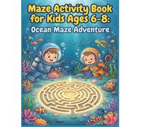 Maze Activity Book for Kids Ages 6-8 Undersea Maze Quest: Maze Activity Book for Kids Ages 6-8: Over 85 Ocean Themed Puzzles, Fun Facts, and Sea Life ... for Boys and Girls (Nana’s Epic Quest Series)