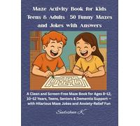 Maze Activity Book for Kids, Teens & Adults: 50 Funny Mazes and Jokes with Answers: A Clean and Screen-Free Maze Book for Ages 8-12, 10-12 Years, ... Hilarious Maze Jokes and Anxiety-Relief Fun