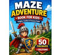Maze Adventure Book for Kids Ages 6-8: Knights, Castles & Treasure Paths | 50 Fun Mazes with Solutions