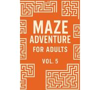 Maze Adventure for Adults - Vol. 5: 50 Complex and Challenging Mazes | Advanced Puzzle Book to Relax, Focus, and Sharpen the Mind