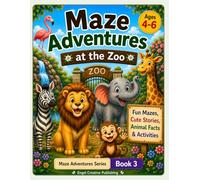 Maze Adventures at the Zoo: Fun Mazes, Cute Stories, Animal Facts, Coloring Pages & Activities for Ages 4-6 (Maze Adventures Series)