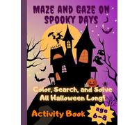 Maze and Gaze on Spooky Days: Color, Search, and Solve - All Halloween Long!: Colored Interior Halloween Activity Book for Kids 6-8 Mazes, Word Searches, Coloring Pages and More