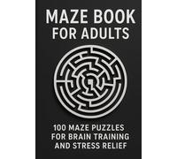 Maze Book for Adults: 100 Maze Puzzles for Brain Training and Stress Relief