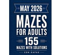 Maze Book for Adults: 155 Mazes with Solutions | May 2026 Edition: Adult Maze Activity Book | Large Print Mazes for Seniors | Brain Games for Adults | Screen-Free Activities