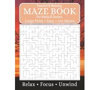 Maze Book For Adults And Seniors.: Peaceful & Relaxing Large Print Mazes - 100 Easy Puzzles for Stress Relief, Mental Clarity & Brain Exercise.