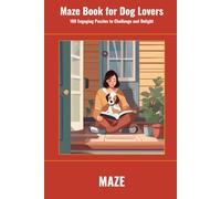Maze Book for Dog Lovers: 100 Engaging Puzzles to Challenge and Delight (SharpMind Press Dog Lovers Puzzle Collection)