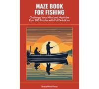 Maze Book for Fishing: Challenge Your Mind and Hook the Fun: 100 Puzzles with Full Solutions