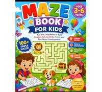 Maze Book for Kids Ages 3-6: Fun and Easy Mazes for Preschoolers | 100+ Simple Maze Puzzles to Build Problem-Solving Skills, Focus, and Fine Motor Development for Toddlers & Kindergarten Children