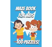 Maze Book for Kids Ages 4-8: 100 Fun and Exciting Mazes to Build Focus, Problem-Solving, and Critical Thinking Skills