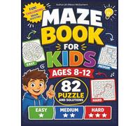 Maze Book for Kids Ages 8-12 82 Fun, Challenging Puzzles with Solutions | Easy, Medium & Hard Levels