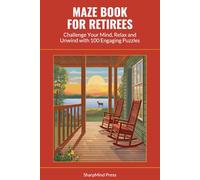 Maze Book for Retirees: Challenge Your Mind, Relax and Unwind with 100 Engaging Puzzles