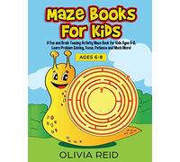 Maze Books for Kids: A Fun and Brain Teasing Activity Maze Book for Kids Ages 6-8. Learn Problem Solving, Focus, Patience and Much More! (Large Print Kids Maze Book)