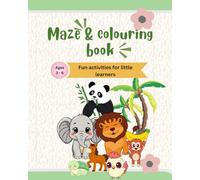 Maze & colouring book for kids ages 3 to 6: Fun Mazes, cute animals & matching activities for early learners