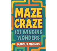 Maze Craze: 101 Winding Wonders for Ages 8+ who can Twist, Turn, and Triumph Through Every Puzzle! (Wonder Of The World Puzzle Series)