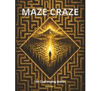 Maze Craze Activity Book: 150 Challenging Mazes for Kids, Teens & Adults | Fun Brain Games to Boost Focus, Logic & Problem-Solving (Volume 7) (Maze Craze Activity Book Series)