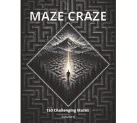Maze Craze Activity Book: 150 Challenging Mazes for Kids, Teens & Adults | Fun Brain Games to Boost Focus, Logic & Problem-Solving (Volume 6) (Maze Craze Activity Book Series)