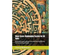 Maze Craze: Challenging Puzzles for All Ages: Boost Brain Power, Improve Focus, and Have Fun with Over 100 Intricate Maze Puzzles!