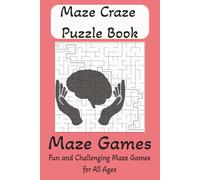 Maze Craze Puzzle Book: Fun and Challenging Mazes to Sharpen Your Mind and Keep You Entertained