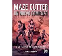Maze Cutter: Un nuevo comienzo (Maze Runner, 1)