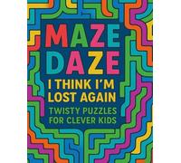 Maze daze I think am lost again: Twisty Puzzles for Clever Kids .Wiggly, Giggle-y Maze Fun