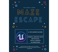 MAZE ESCAPE: A 3D GAME GUIDE WITH UNREAL ENGINE AND AI BASED ALGORITHMS