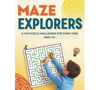 Maze Explorers A Fun Puzzle Challenges for Thinky Kids Ages 4 8: Brainwork and Problem-Solving Skills with 50+ Creative and Kid-Friendly Maze Challenges