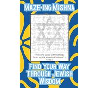 Maze-ing Mishna, Find Your Way Through Jewish Wisdom: for Jewish Teens, Adults, Seniors & Retirees Who Want Bite-sized Inspiration Rooted in Torah