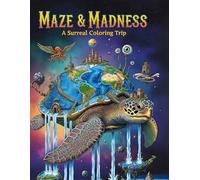 Maze & Madness: A Surreal Coloring Trip: 50 Pages of Twisted Mazes, Strange Worlds, and Wild Imagination | A Weird and Wonderful Coloring Book for Adults