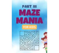 Maze Mania for Kids (part III): 100 Fun Mazes, Hours of Maze Fun