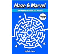 Maze & Marvel: 100 Fascinating Maze Puzzles Designed for Curiosity, Focus, and Puzzle Discovery